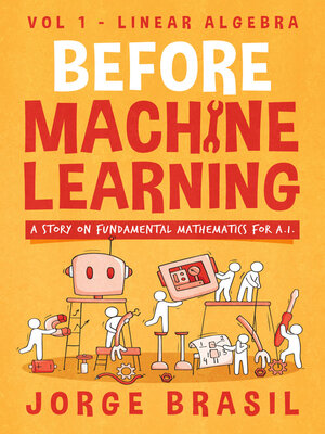 cover image of Before Machine Learning Volume 1--Linear Algebra for A.I